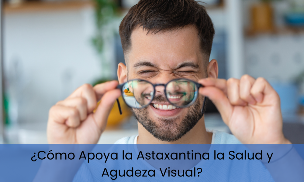 ¿Como Apoya la Astaxantina la Salud y Agudeza Visual